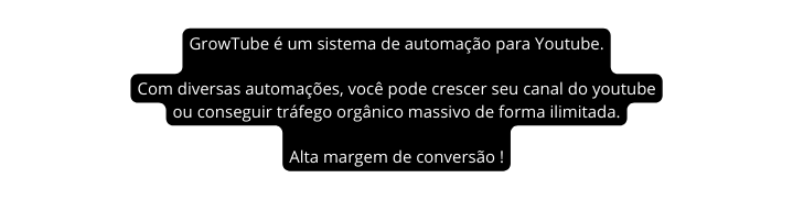 GrowTube é um sistema de automação para Youtube Com diversas automações você pode crescer seu canal do youtube ou conseguir tráfego orgânico massivo de forma ilimitada Alta margem de conversão